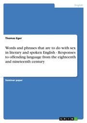 Cover von Words and phrases that are to do with sex in literary and spoken English - Responses to offending language from the eighteenth and nineteenth century