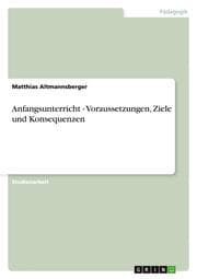 Cover von Anfangsunterricht - Voraussetzungen, Ziele und Konsequenzen