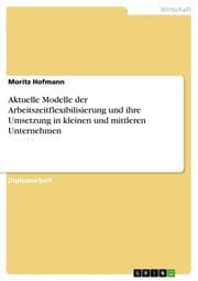 Cover von Aktuelle Modelle der Arbeitszeitflexibilisierung und ihre Umsetzung in kleinen und mittleren Unternehmen