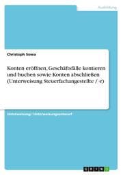 Cover von Konten eröffnen, Geschäftsfälle kontieren und buchen sowie Konten abschließen (Unterweisung Steuerfachangestellte/-r)