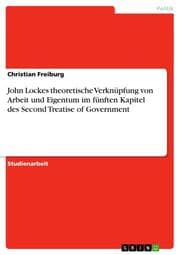 Cover von John Lockes theoretische Verknüpfung von Arbeit und Eigentum im fünften Kapitel des Second Treatise of Government