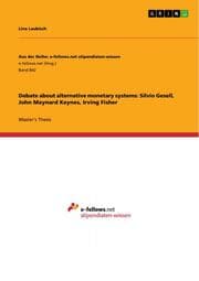 Cover von Debate about alternative monetary systems: Silvio Gesell, John Maynard Keynes, Irving Fisher