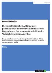 Cover von Die sozialpolitischen Anfänge des paternalistisch-zentralen Wohlfahrtssystems Englands und des maternalistisch-föderalen Wohlfahrtssystems Amerikas