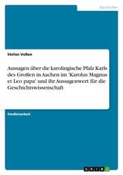 Cover von Aussagen über die karolingische Pfalz Karls des Großen in Aachen im 'Karolus Magnus et Leo papa' und ihr Aussagenwert für die Geschichtswissenschaft