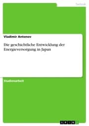 Cover von Die geschichtliche Entwicklung der Energieversorgung in Japan