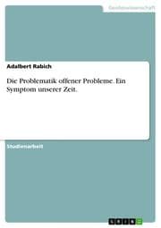 Cover von Die Problematik offener Probleme.Ein Symptom unserer Zeit.