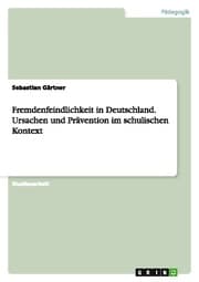 Cover von Fremdenfeindlichkeit in Deutschland.Ursachen und Prävention im schulischen Kontext
