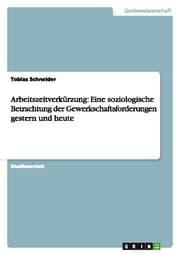 Cover von Arbeitszeitverkürzung: Eine soziologische Betrachtung der Gewerkschaftsforderungen gestern und heute