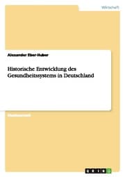 Cover von Historische Entwicklung des Gesundheitssystems in Deutschland