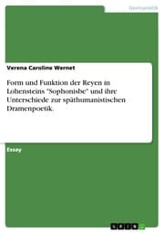Cover von Form und Funktion der Reyen in Lohensteins 'Sophonisbe' und ihre Unterschiede zur späthumanistischen Dramenpoetik.