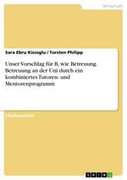 Cover von Unser Vorschlag für B, wie Betreuung.Betreuung an der Uni durch ein kombiniertes Tutoren- und Mentorenprogramm