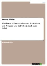 Cover von Musiktauschbörsen im Internet. Strafbarkeit von Nutzern und Betreibern nach dem UrhG