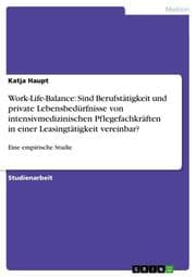 Cover von Work-Life-Balance: Sind Berufstätigkeit und private Lebensbedürfnisse von intensivmedizinischen Pflegefachkräften in einer Leasingtätigkeit vereinbar?