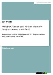 Cover von Welche Chancen und Risiken bietet die Subjektivierung von Arbeit?