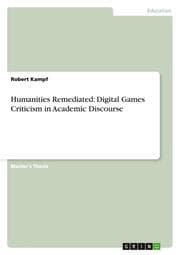 Cover von Humanities Remediated: Digital Games Criticism in Academic Discourse