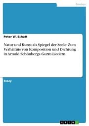 Cover von Natur und Kunst als Spiegel der Seele: Zum Verhältnis von Komposition und Dichtung in Arnold Schönbergs Gurre-Liedern