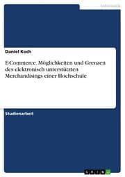 Cover von E-Commerce.Möglichkeiten und Grenzen des elektronisch unterstützten Merchandisings einer Hochschule