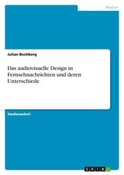 Cover von Das audiovisuelle Design in Fernsehnachrichten und deren Unterschiede