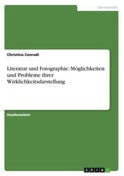Cover von Literatur und Fotographie: Möglichkeiten und Probleme ihrer Wirklichkeitsdarstellung