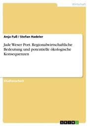 Cover von Jade Weser Port.Regionalwirtschaftliche Bedeutung und potentielle ökologische Konsequenzen