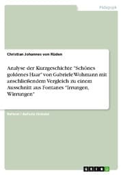 Cover von Analyse der Kurzgeschichte 'Schönes goldenes Haar' von Gabriele Wohmann mit anschließendem Vergleich zu einem Ausschnitt aus Fontanes 'Irrungen, Wirrungen'