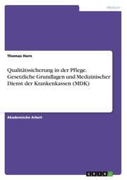 Cover von Qualitätssicherung in der Pflege. Gesetzliche Grundlagen und Medizinischer Dienst der Krankenkassen (MDK)