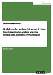 Cover von Hochdeutscherwerb an Schweizer Schulen.Eine linguistische Analyse von vier mündlichen Erstklässlererzählungen
