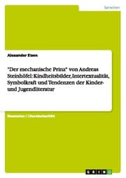 Cover von 'Der mechanische Prinz' von Andreas Steinhöfel: Kindheitsbilder, Intertextualität, Symbolkraft und Tendenzen der Kinder- und Jugendliteratur