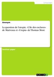 Cover von La question de l'utopie. 'L'île des esclaves' de Marivaux et 'Utopia' de Thomas More