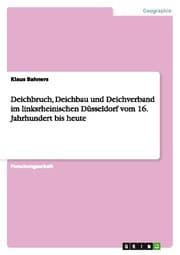 Cover von Deichbruch, Deichbau und Deichverband im linksrheinischen Düsseldorf vom 16.Jahrhundert bis heute