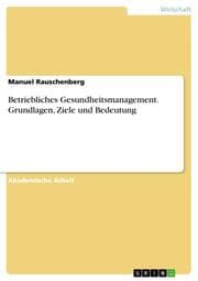 Cover von Betriebliches Gesundheitsmanagement.Grundlagen, Ziele und Bedeutung