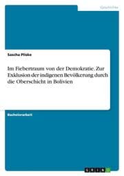 Cover von Im Fiebertraum von der Demokratie.Zur Exklusion der indigenen Bevölkerung durch die Oberschicht in Bolivien