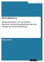Cover von (Re)Konstruktion von Geschichte. Deutsche Geschichtsschreibung über die Ukraine im Zweiten Weltkrieg