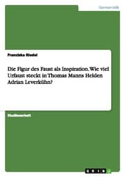 Cover von Die Figur des Faust als Inspiration.Wie viel Urfaust steckt in Thomas Manns Helden Adrian Leverkühn?