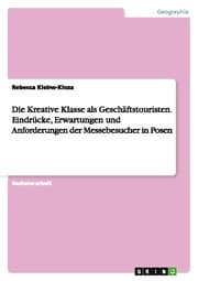 Cover von Die Kreative Klasse als Geschäftstouristen.Eindrücke, Erwartungen und Anforderungen der Messebesucher in Posen
