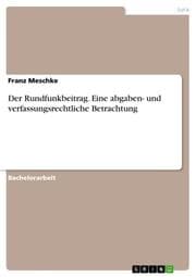 Cover von Der Rundfunkbeitrag.Eine abgaben- und verfassungsrechtliche Betrachtung