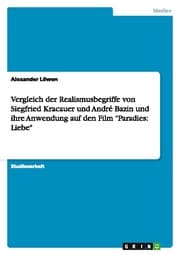 Cover von Vergleich der Realismusbegriffe von Siegfried Kracauer und André Bazin und ihre Anwendung auf den Film 'Paradies: Liebe'
