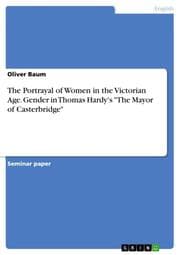 Cover von The Portrayal of Women in the Victorian Age.Gender in Thomas Hardy's 'The Mayor of Casterbridge'