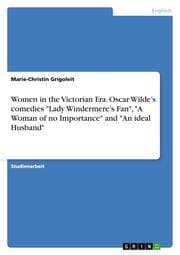 Cover von Women in the Victorian Era. Oscar Wildes comedies 'Lady Windermeres Fan','A Woman of no Importance' and 'An ideal Husband'
