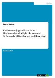 Cover von Kinder- und Jugendliteratur im Medienverbund.Möglichkeiten und Gefahren bei Distribution und Rezeption