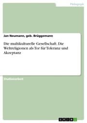 Cover von Die multikulturelle Gesellschaft. Die Weltreligionen als Tor für Toleranz und Akzeptanz