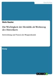 Cover von Die Wichtigkeit der Heraldik als Werkzeug des Historikers