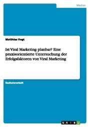 Cover von Ist Viral Marketing planbar? Eine praxisorientierte Untersuchung der Erfolgsfaktoren von Viral Marketing