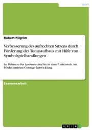 Cover von Verbesserung des aufrechten Sitzens durch Förderung des Tonusaufbaus mit Hilfe von Symbolspielhandlungen