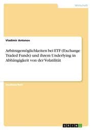 Cover von Arbitragemöglichkeiten bei ETF (Exchange Traded Funds) und ihrem Underlying in Abhängigkeit von der Volatilität