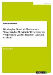 Cover von Die Graphic Novel als Medium des Widerstandes.M.Satrapis 'Persepolis' im Vergleich zu 'Zahra's Paradise' von Amir u.Khalil