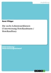 Cover von Die sechs Lohnsteuerklassen (Unterweisung Hotelkaufmann / Hotelkauffrau)