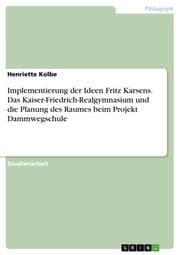 Cover von Implementierung der Ideen Fritz Karsens.Das Kaiser-Friedrich-Realgymnasium und die Planung des Raumes beim Projekt Dammwegschule