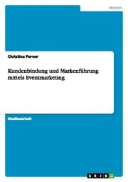 Cover von Kundenbindung und Markenführung mittels Eventmarketing