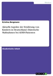 Cover von Aktuelle Aspekte der Ernährung von Kindern in Deutschland. Diätetische Maßnahmen bei ADHS-Patienten